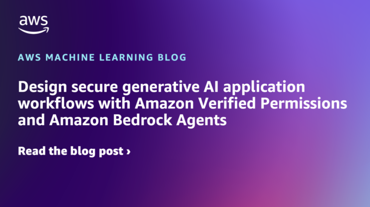 Design safe generative AI utility workflows with Amazon Verified Permissions and Amazon Bedrock Brokers